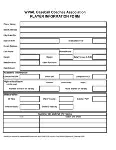 WPIAL Baseball Coaches Association PLAYER INFORMATION FORM Player Name: Street Address City/State/Zip Graduation Year