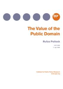 The Value of the Public Domain Rufus Pollock JULY 2006 © ippr 2006