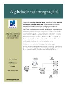 Agilidade na integração! Fornecemos o Fortitori Integration Server, baseado no projeto MuleESB e no padrão ’’Enterprise Service Bus’ que atualmente tem a melhor relação custo/benefício em solução de integra