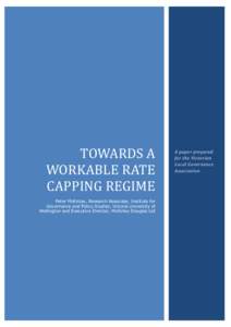 TOWARDS A WORKABLE RATE CAPPING REGIME Peter McKinlay, Research Associate, Institute for Governance and Policy Studies, Victoria University of Wellington and Executive Director, McKinlay Douglas Ltd