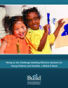 Rising to the Challenge: Building Effective Systems for Young Children and Families, a BUILD E-Book Preface PREFACE Race to the Top-Early Learning Challenge (ELC) is the major federal funding initiative seeking to suppo