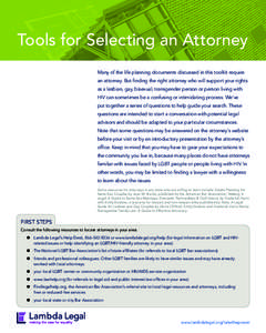 Tools for Selecting an Attorney Many of the life planning documents discussed in this toolkit require an attorney. But finding the right attorney who will support your rights as a lesbian, gay, bisexual, transgender pers