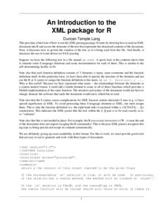An Introduction to the XML package for R Duncan Temple Lang This provides a brief tour of how to use the XML parsing package. It starts by showing how to read an XML document into R and access the elements of the tree th