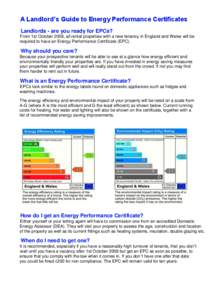 A Landlord’s Guide to Energy Performance Certificates Landlords - are you ready for EPCs? From 1st October 2008, all rental properties with a new tenancy in England and Wales will be required to have an Energy Performa