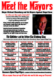 Mayor Michael Bloomberg and his Mayors Against Illegal Guns So who are the real criminals? America’s 80 million law-abiding gun owners or Mayor Bloomberg’s gang of gun-grabbing politicians?