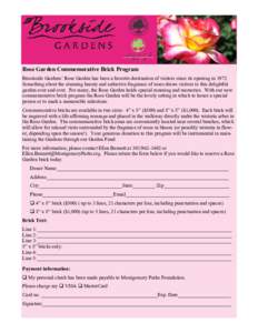 Rose Garden Commemorative Brick Program Brookside Gardens’ Rose Garden has been a favorite destination of visitors since its opening inSomething about the stunning beauty and seductive fragrance of roses draws v