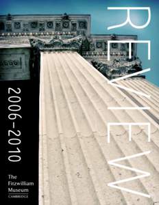 “One of the great treasure houses of Britain” Mark Fisher, Britain’s Best Museums and Galleries, 2005 The Fitzwilliam Museum is the principal museum