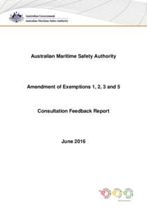 Australian Maritime Safety Authority  Amendment of Exemptions 1, 2, 3 and 5 Consultation Feedback Report