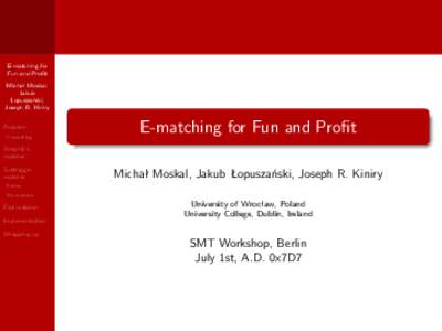 E-matching for Fun and Profit Michał Moskal, Jakub Łopuszański, Joseph R. Kiniry