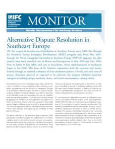 MONITOR Results Measurement for Advisory Services Alternative Dispute Resolution in Southeast Europe IFC has supported introduction of mediation in Southeast Europe since 2003, first through