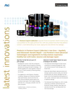 latest innovations  The Pantene Expert Collection expands Procter & Gamble’s North America Hair Care portfolio to the super premium tier, with two product lines that help address women’s most demanding hair issues: a