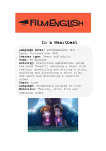 In a Heartbeat Language level: Intermediate (B1) – Upper Intermediate (B2) Learner type: Teens and adults Time: 90 minutes Activity: Practicing expressions using