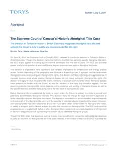 Bulletin | July 3, 2014  Aboriginal The Supreme Court of Canada’s Historic Aboriginal Title Case The decision in Tsilhqot’in Nation v. British Columbia recognizes Aboriginal land title and