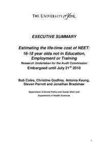 EXECUTIVE SUMMARY Estimating the life-time cost of NEET: 16-18 year olds not in Education, Employment or Training Research Undertaken for the Audit Commission