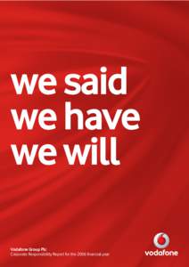 we said we have we will Vodafone Group Plc Corporate Responsibility Report for the 2006 financial year