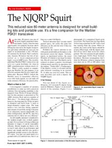 By Joe Everhart, N2CX  The NJQRP Squirt This reduced-size 80-meter antenna is designed for small building lots and portable use. It’s a fine companion for the Warbler PSK31 transceiver.