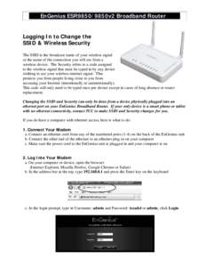 EnGenius ESR9850/9850v2 Broadband Router  Logging In to Change the SSID & Wireless Security The SSID is the broadcast name of your wireless signal or the name of the connection you will see from a
