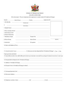 REPUBLIC OF TRINIDAD AND TOBAGO VISA APPLICATION FORM (Print all answers - Fill out in duplicate when application is made outside of Trinidad and Tobago) Visa No  Date of Issue