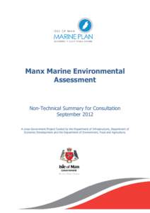 Manx Marine Environmental Assessment Non-Technical Summary for Consultation September 2012 A cross Government Project funded by the Department of Infrastructure, Department of