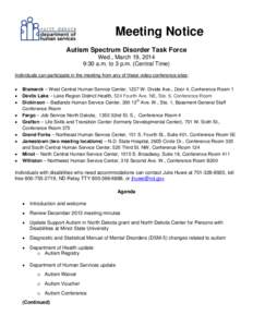 Meeting Notice Autism Spectrum Disorder Task Force Wed., March 19, 2014 9:30 a.m. to 3 p.m. (Central Time) Individuals can participate in the meeting from any of these video conference sites: 