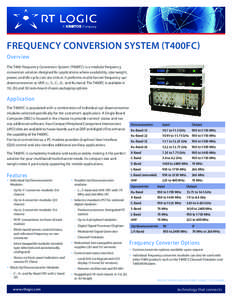 FREQUENCY CONVERSION SYSTEM (T400FC) Overview The T400 Frequency Conversion System (T400FC) is a modular frequency conversion solution designed for applications where availability, size/weight, power, and life cycle cost