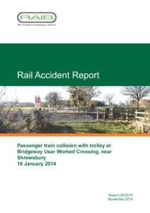 Rail Accident Report  Passenger train collision with trolley at Bridgeway User Worked Crossing, near Shrewsbury 16 January 2014