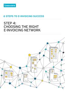 6 STEPS TO E-INVOICING SUCCESS  STEP 4: CHOOSING THE RIGHT E-INVOICING NETWORK