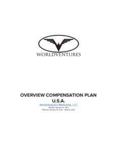 OVERVIEW COMPENSATION PLAN U.S.A. WorldVentures Marketing, LLC Revised January 30, 2016 Effective January 30, 2016 – April 22, 2016