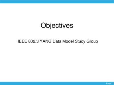 Objectives IEEEYANG Data Model Study Group Page 1  IEEEYANG Objectives