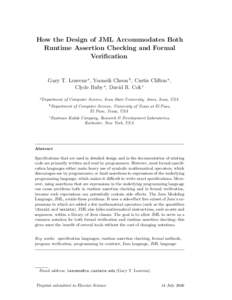 How the Design of JML Accommodates Both Runtime Assertion Checking and Formal Verification Gary T. Leavens a , Yoonsik Cheon b , Curtis Clifton a , Clyde Ruby a , David R. Cok c