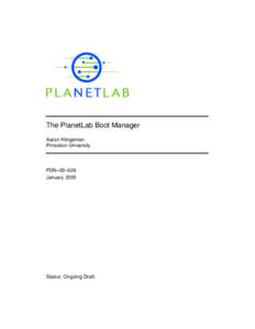 The PlanetLab Boot Manager Aaron Klingaman Princeton University PDN–05–026 January 2005