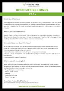 OPEN OFFICE HOURS FAQs What is Open Office Hours? Open Office Hours is a free service offered by the Venture Cafe Foundation which aims to connect entrepreneurs and prospective entrepreneurs to experts for advice and coa