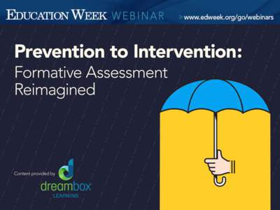 Prevention to Intervention: Formative Assessment Reimagined Dr. Gregory Firn Superintendent in Residence DreamBox Learning