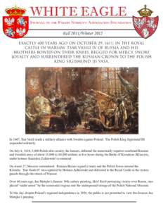 WHITE EAGLE Journal of the Polish Nobility Association Foundation Fall 2011/Winter 2012 EXACTLY 400 YEARS AGO ON OCTOBER 29, 1611, IN THE ROYAL CASTLE IN WARSAW, TSAR VASILI IV OF RUSSIA AND HIS BROTHERS BOWED ON THEIR K