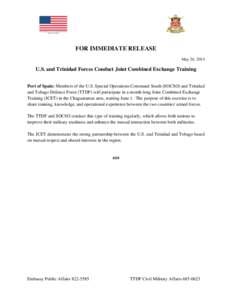 FOR IMMEDIATE RELEASE May 26, 2015 U.S. and Trinidad Forces Conduct Joint Combined Exchange Training Port of Spain: Members of the U.S. Special Operations Command South (SOCSO) and Trinidad and Tobago Defence Force (TTDF