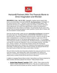 Horizon® Partners With The Peanuts Movie to Drive Imagination and Wonder BROOMFIELD, Colo., July 16, Horizon®, a leading national organic dairy brand, announced today a new partnership with The Peanuts Movie, in