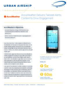 AccuWeather Delivers Tailored Alerts, Content to Drive Engagement AccuWeather’s Objectives •	 Increase frequency of app visits by delivering customized push notifications based on user preferences