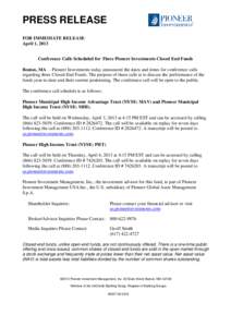 PRESS RELEASE FOR IMMEDIATE RELEASE April 1, 2013 Conference Calls Scheduled for Three Pioneer Investments Closed End Funds Boston, MA— Pioneer Investments today announced the dates and times for conference calls regar