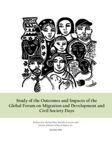 Study of the Outcomes and Impacts of the Global Forum on Migration and Development and Civil Society Days Produced by: Richard Blue, Danielle de García, and Kristine Johnston of Social Impact, Inc. October 2012
