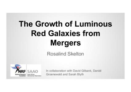 The Growth of Luminous Red Galaxies from Mergers Rosalind Skelton  In collaboration with David Gilbank, Daniél