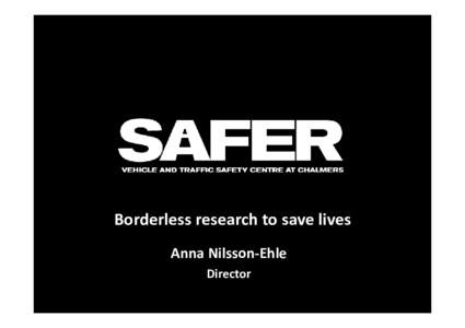 Borderless research to save lives Anna Nilsson‐Ehle Director SAFER presentation for Japan