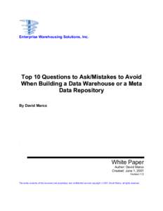 Enterprise Warehousing Solutions, Inc.  Top 10 Questions to Ask/Mistakes to Avoid When Building a Data Warehouse or a Meta Data Repository By David Marco