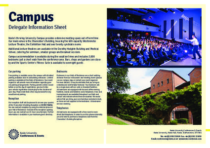 Campus  Delegate Information Sheet Keele’s thriving University Campus provides extensive meeting space out of term time. Our main venue is the Chancellor’s Building, housing the 400-capacity Westminster Lecture Theat