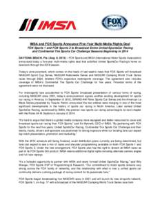 IMSA and FOX Sports Announce Five-Year Multi-Media Rights Deal FOX Sports 1 and FOX Sports 2 to Broadcast Entire United SportsCar Racing and Continental Tire Sports Car Challenge Seasons Beginning in 2014 DAYTONA BEACH, 