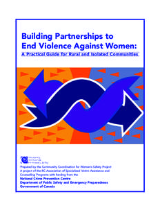 Building Partnerships to End Violence Against Women: A Practical Guide for Rural and Isolated Communities Prepared by the Community Coordination for Women’s Safety Project A project of the BC Association of Specialized