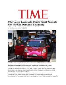 Uber, Lyft Lawsuits Could Spell Trouble For the On-Demand Economy By: Katy Steinmetz | March 12, 2015 Justin Sullivan—Getty Images A Lyft customer gets into a car on January 21, 2014 in San Francisco, California.