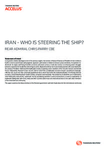IRAN - WHO IS STEERING THE SHIP? Rear Admiral Chris Parry CBE Statement of intent Compared to strident ideological tone of the previous regime, the election of Hassan Rouhani as President of Iran is likely to lead to a m