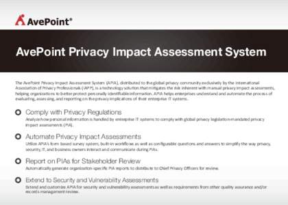 AvePoint Privacy Impact Assessment System The AvePoint Privacy Impact Assessment System (APIA), distributed to the global privacy community exclusively by the International Association of Privacy Professionals (IAPP), is