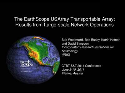 The EarthScope USArray Transportable Array: Results from Large-scale Network Operations Bob Woodward, Bob Busby, Katrin Hafner, and David Simpson Incorporated Research Institutions for Seismology