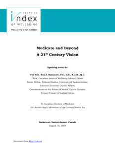 Medicare and Beyond A 21st Century Vision Speaking notes for The Hon. Roy J. Romanow, P.C., O.C., S.O.M., Q.C. Chair, Canadian Index of Wellbeing Advisory Board